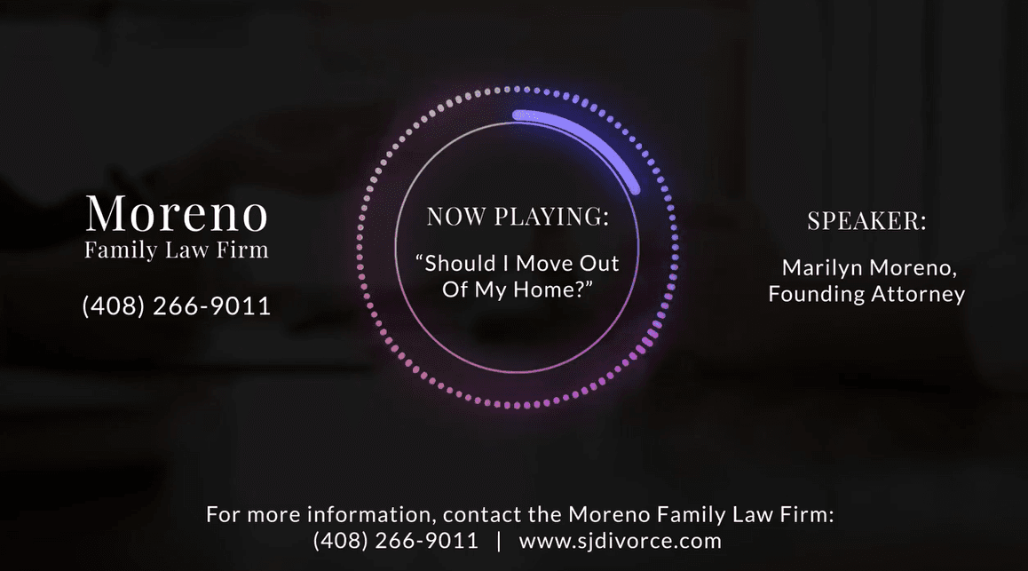 San Jose Family Lawyer | Should I Move Out Of My Home | Moreno Family ...